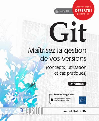 Git : maîtrisez la gestion de vos versions : concepts, utilisation et cas pratiques