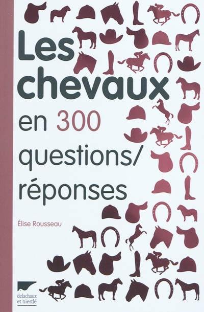 Les chevaux en 300 questions-réponses