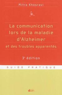 La communication lors de la maladie d'Alzheimer et des troubles apparentés : parler, comprendre, stimuler, distraire : guide pratique