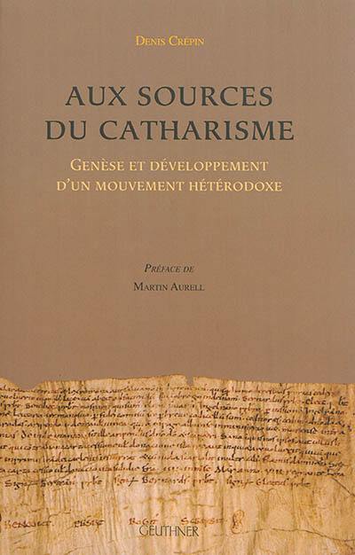 Aux sources du catharisme : genèse et développement d'un mouvement hétérodoxe