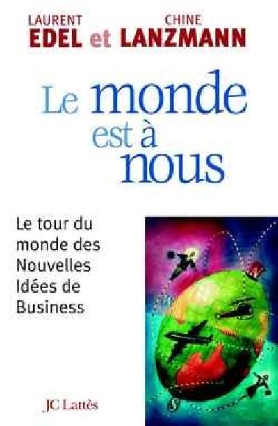 Le monde est à nous : le tour du monde des nouvelles idées de business