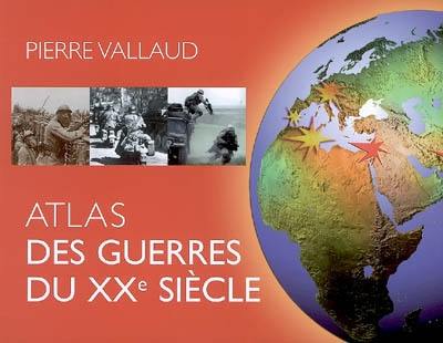 Atlas des guerres du XXe siècle