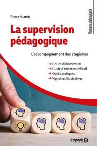 La supervision pédagogique : l'accompagnement des stagiaires : grilles d'observation, guide d'entretien réflexif, outils pratiques, vignettes illustratives