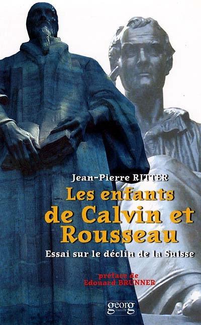 Les enfants de Calvin et Rousseau : essai sur le déclin de la Suisse