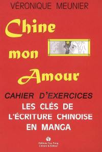 Chine mon amour : les clés de l'écriture chinoise en manga : cahier d'exercices