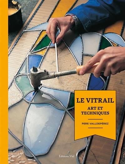 Le vitrail : art et techniques