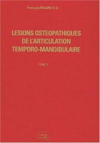 Lésions ostéopathiques de l'articulation temporo-mandibulaire. Vol. 2