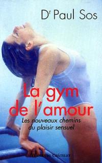 La gym de l'amour : les nouveaux chemins du plaisir sensuel