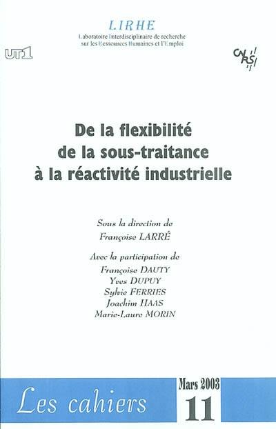 De la flexibilité de la sous-traitance à la réactivité industrielle : rapport final Action concertée incitative travail, Ministère de l'Education nationale, de la recherche et de la technologie, mars 2003