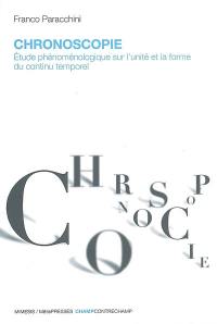 Chronoscopie : étude phénoménologique sur l'unité et la forme du continu temporel