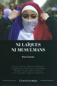 Ni laïques ni musulmans : islam, laïcité, minarets, burqua, assimilation, métissage, bioéthique, morale, Christ-roi, Occident, loi naturelle, liberté religieuse