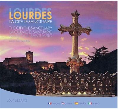 Lourdes : la cité, le sanctuaire. Lourdes : the city, the sanctuary. Lourdes : la ciudad, el santuario. Lourdes : la citta, il santuario