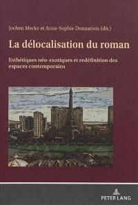 La délocalisation du roman : esthétiques néo-exotiques et redéfinition des espaces contemporains