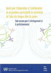 Guide pour l'élaboration et l'amélioration de programmes participatifs de prévention de l'abus des drogues chez les jeunes : vade-mecum pour le développement et le perfectionnement