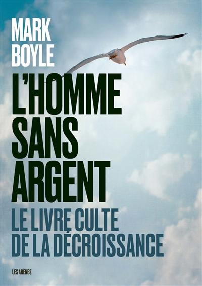 L'homme sans argent : le livre culte de la décroissance