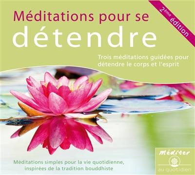 Méditations pour se détendre : trois méditations guidées pour détendre le corps et l'esprit