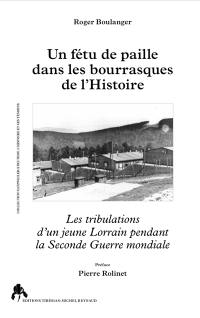 Un fétu de paille dans les bourrasques de l'histoire : les tribulations d'un jeune Lorrain pendant la Seconde Guerre mondiale