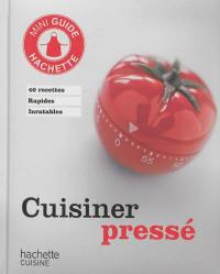 Cuisinier pressé : 40 recettes rapides inratables