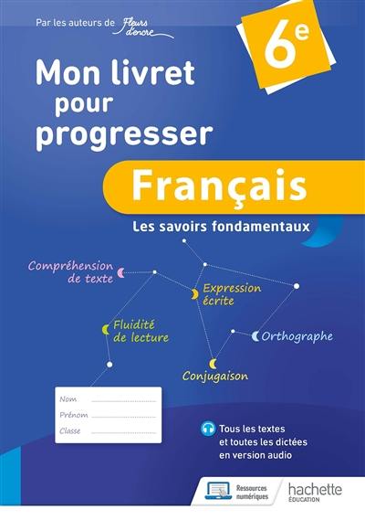 Français 6e, les savoirs fondamentaux : mon livret pour progresser