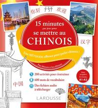 15 minutes par jour pour se mettre au chinois : une méthode efficace pour parler chinois ! : pour débutants et faux débutants