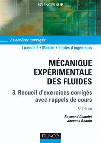 Mécanique expérimentale des fluides. Vol. 3. Exercices corrigés avec rappels de cours