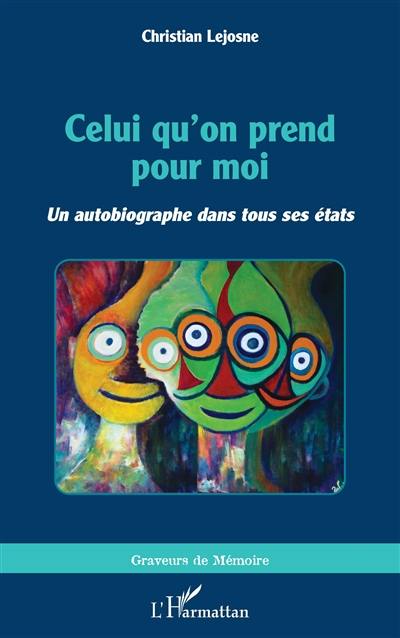 Celui qu'on prend pour moi : un autobiographe dans tous ses états