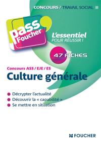 Culture générale, concours ASS, EJE, ES : décrypter l'actualité, découvrir la capabilité, se mettre en situation : 47 fiches, l'essentiel pour réussir !