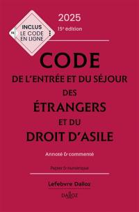 Code de l'entrée et du séjour des étrangers et du droit d'asile 2025 : annoté & commenté