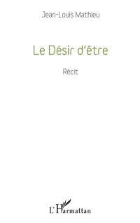 Le désir d'être : récit