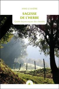 Sagesse de l'herbe : quatre leçons reçues des chemins