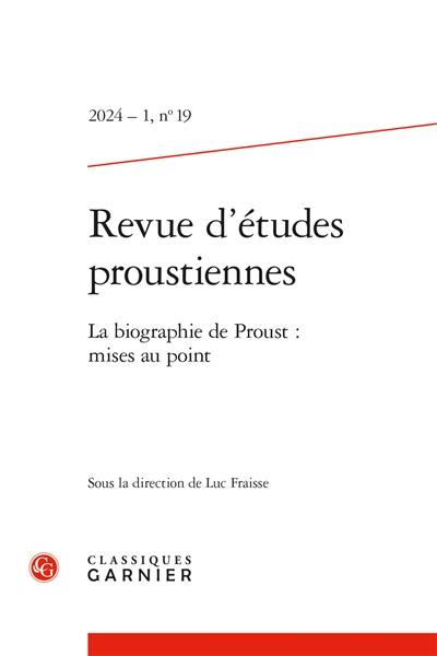 Revue d'études proustiennes, n° 19. La biographie de Proust : mises au point