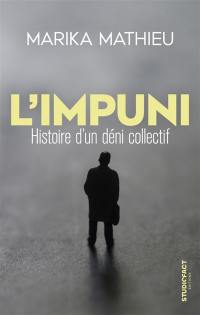 L'impuni : histoire d'un déni collectif