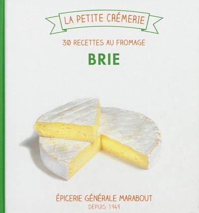 Brie : 30 recettes au fromage