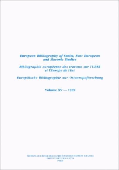 Bibliographie européenne des travaux sur l'URSS et l'Europe de l'Est. Vol. 15. 1989. European Bibliography of Soviet, East European and Slavonic Studies. Vol. 15. 1989. Europäische Bibliographie zur Osteuropaforschung. Vol. 15. 1989