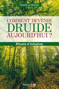 Comment devenir druide aujourd'hui ? : rituels d'initiation