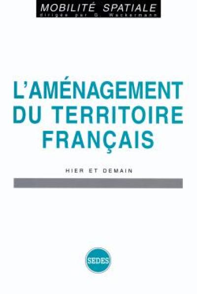 L'aménagement du territoire français hier et demain