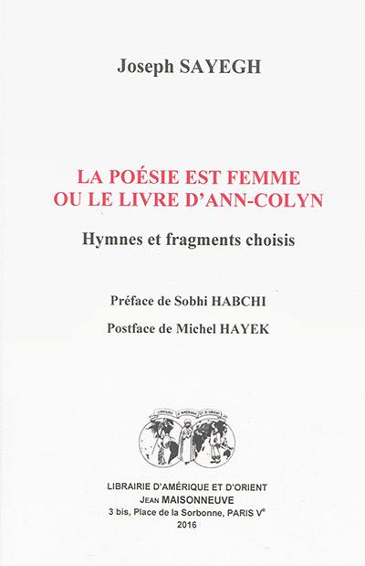 La poésie est femme ou Le livre d'Ann-Colyn : hymnes et fragments choisis