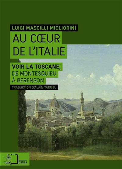 Au coeur de l'Italie : voir la Toscane, de Montesquieu à Berenson