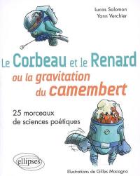 Le corbeau et le renard ou La gravitation du camembert : 25 morceaux de sciences poétiques