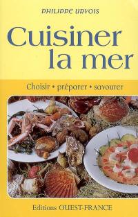 Cuisiner la mer : choisir, préparer, savourer