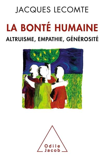 La bonté humaine : altruisme, empathie, générosité