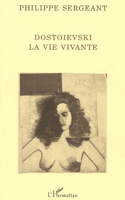 Dostoïevski, la vie vivante