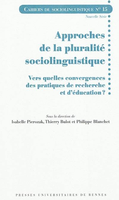 Cahiers de sociolinguistique, n° 15. Approches de la pluralité sociolinguistique : vers quelles convergences des pratiques de recherche et d'éducation ?