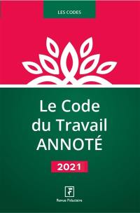 Le code du travail annoté : 2021