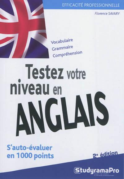 Testez votre niveau en anglais : s'auto-évaluer en 1.000 points : vocabulaire, grammaire, compréhension