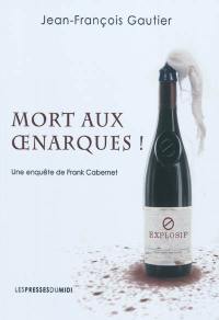 Mort aux œnarques ! : une enquête de Frank Cabernet