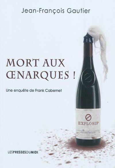 Mort aux œnarques ! : une enquête de Frank Cabernet