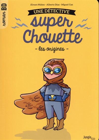 Une détective super chouette. Vol. 1. Les origines