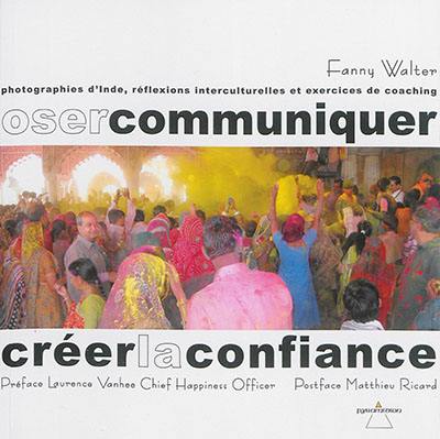 Oser communiquer, créer la confiance : photographies d'Inde, réflexions interculturelles et exercices de coaching