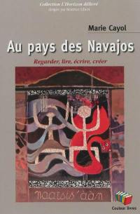 Au pays des Navajos : regarder, lire, écrire, créer